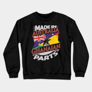 Made In Australia With Ghanaian Parts - Gift for Ghanaian From Ghana Crewneck Sweatshirt